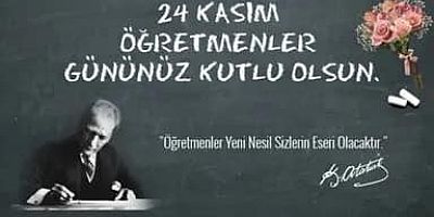 24 KASIM ÖĞRETMENLER GÜNÜMÜZ  KUTLU OLSUN..