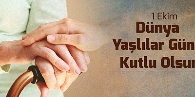 DÜNYA YAŞLILAR GÜNÜ KUTLU OLSUN..